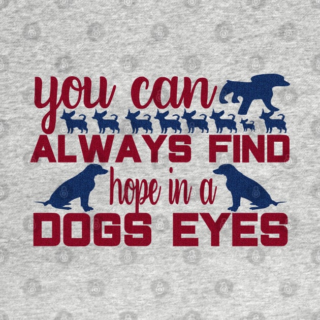 You always find hope in a dogs eyes by Globe Design